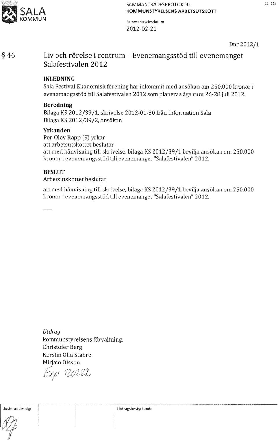 arbetsutskottet att med hänvisning till skrivelse, bilaga KS 2012/39/1,bevilja ansökan om 250,000 kronor i evenemangsstöd till evenemanget "Salafestivalen" 2012, Arbetsutskottet att med hänvisning