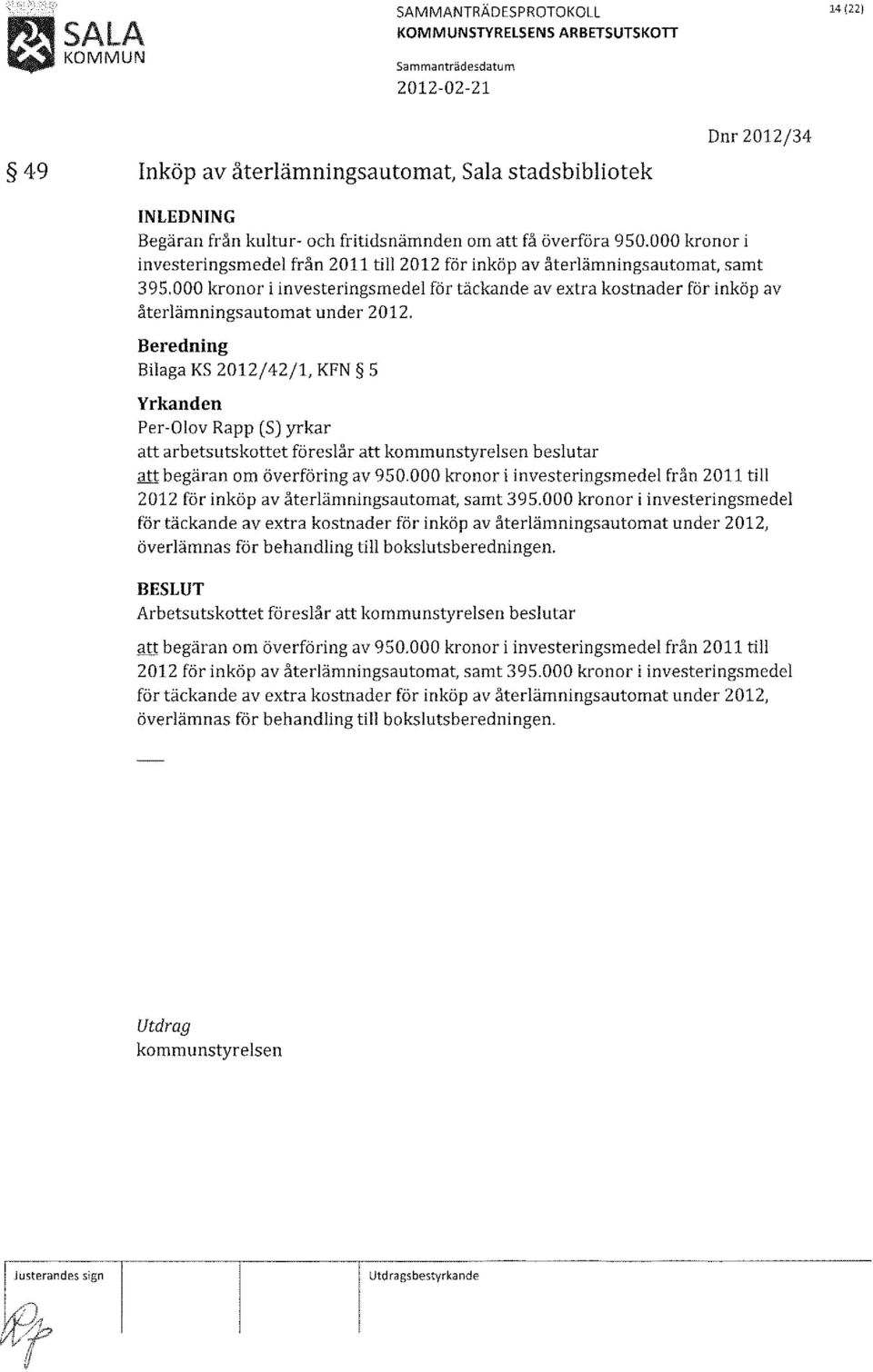 000 kronor i investeringsmedel för täckande av extra kostnader för inköp av återlämningsautomat under 2012.