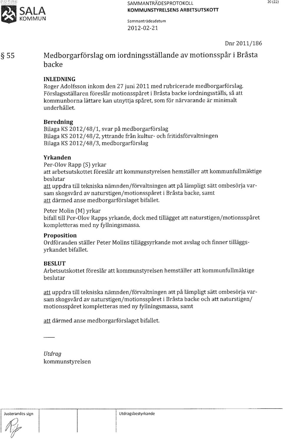 Bilaga K5 2012/48/1, svar på medborgarförslag Bilaga K5 2012/48/2, yttrande från kultur- och fritidsförvaltningen Bilaga K5 2012/48/3, medborgarförslag Per-Olov Rapp (5) yrkar att arbetsutskottet