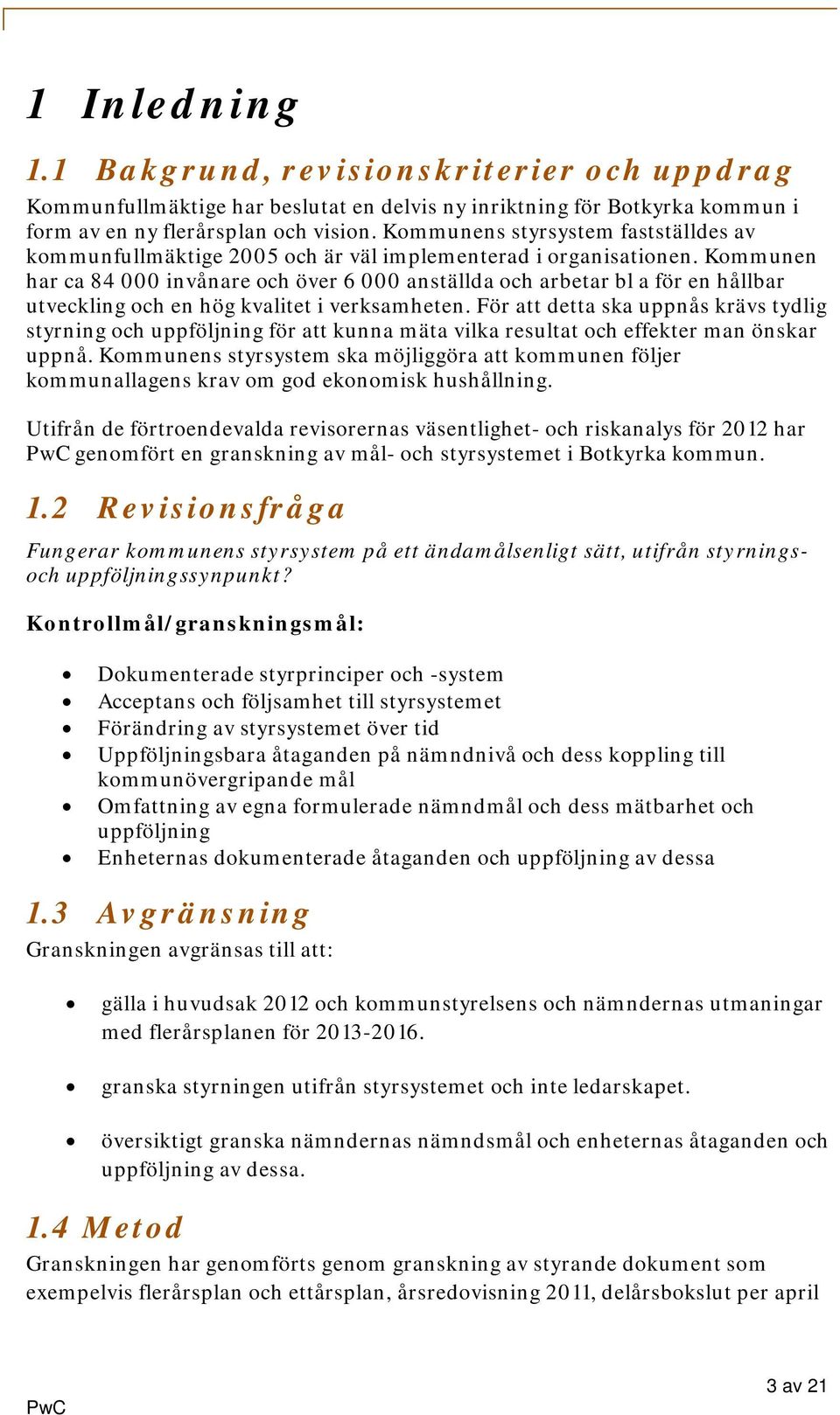 Kommunen har ca 84 000 invånare och över 6 000 anställda och arbetar bl a för en hållbar utveckling och en hög kvalitet i verksamheten.