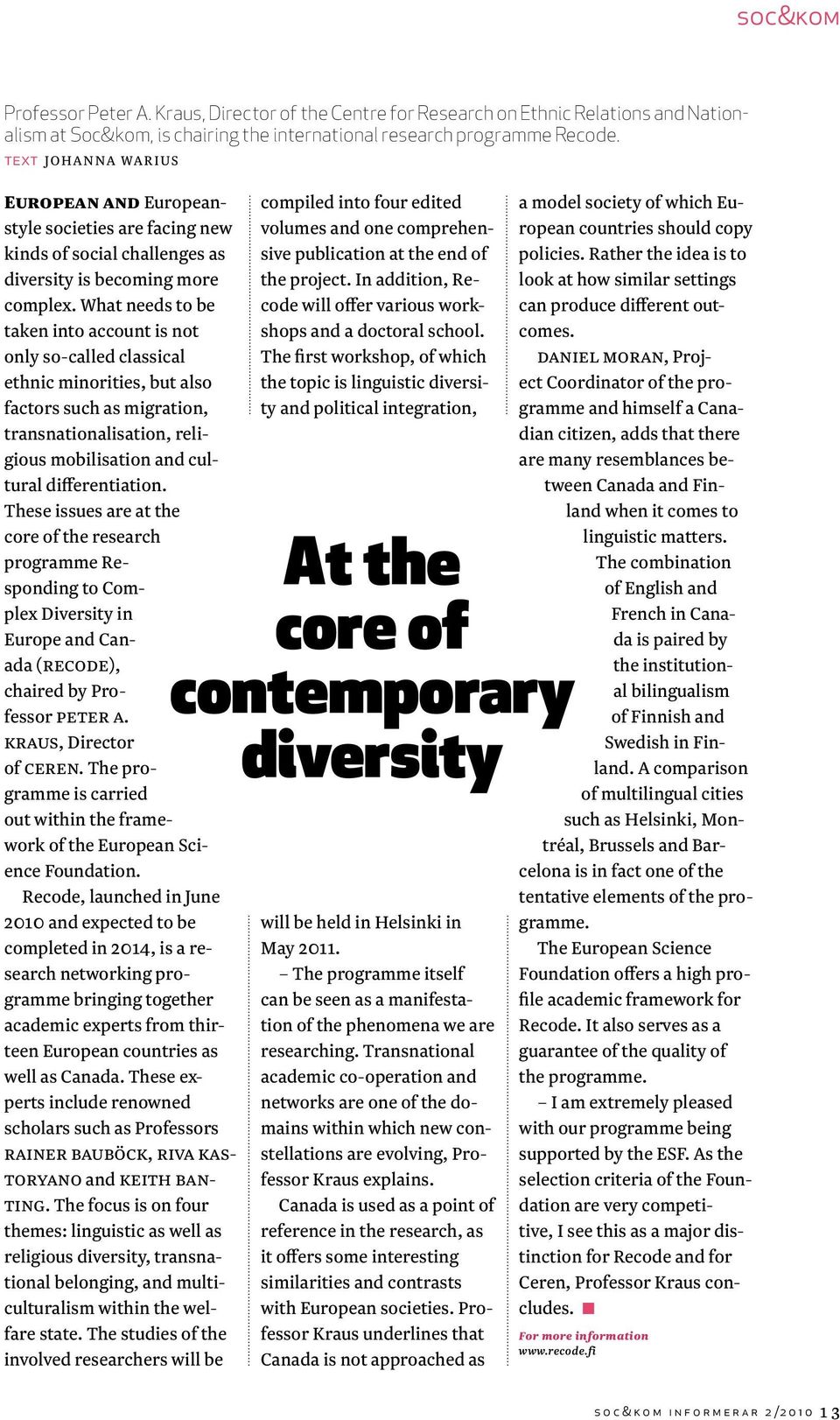 What needs to be taken into account is not only so-called classical ethnic minorities, but also factors such as migration, transnationalisation, religious mobilisation and cultural differentiation.