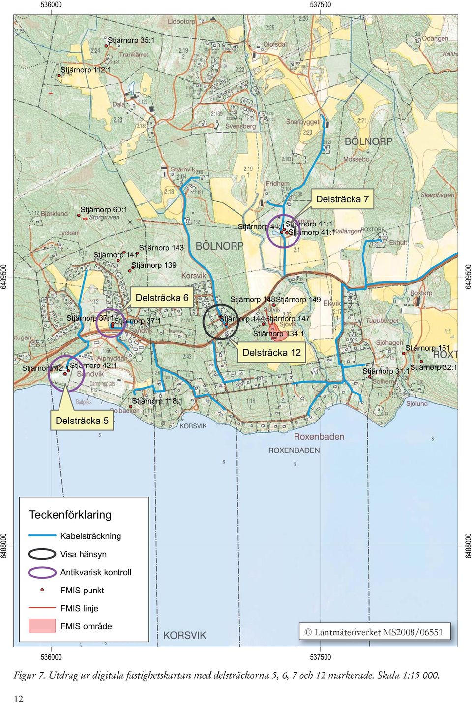 Stjärnorp 151 Stjärnorp 32:1 Stjärnorp 31:1 Delsträcka 5 Stjärnorp 118:1 Teckenförklaring 6488000 Kabelsträckning Visa hänsyn 6488000 Antikvarisk kontroll FMIS punkt