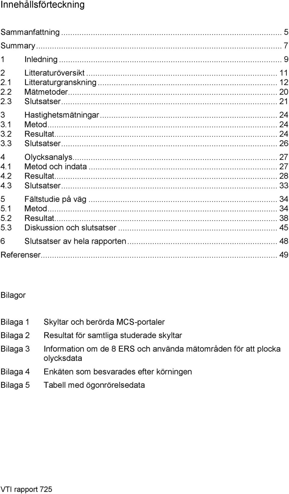 3 Diskussion och slutsatser... 45 6 Slutsatser av hela rapporten... 48 Referenser.