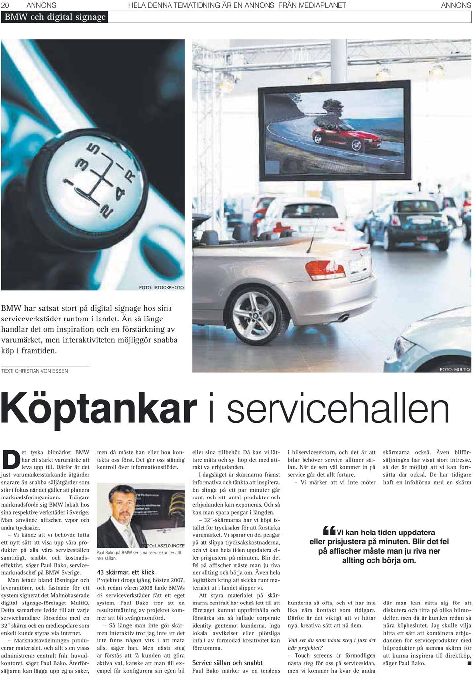 TEXT: CHRISTIAN VON ESSEN Köptankar i servicehallen Det tyska bilmärket BMW har ett starkt varumärke att leva upp till.