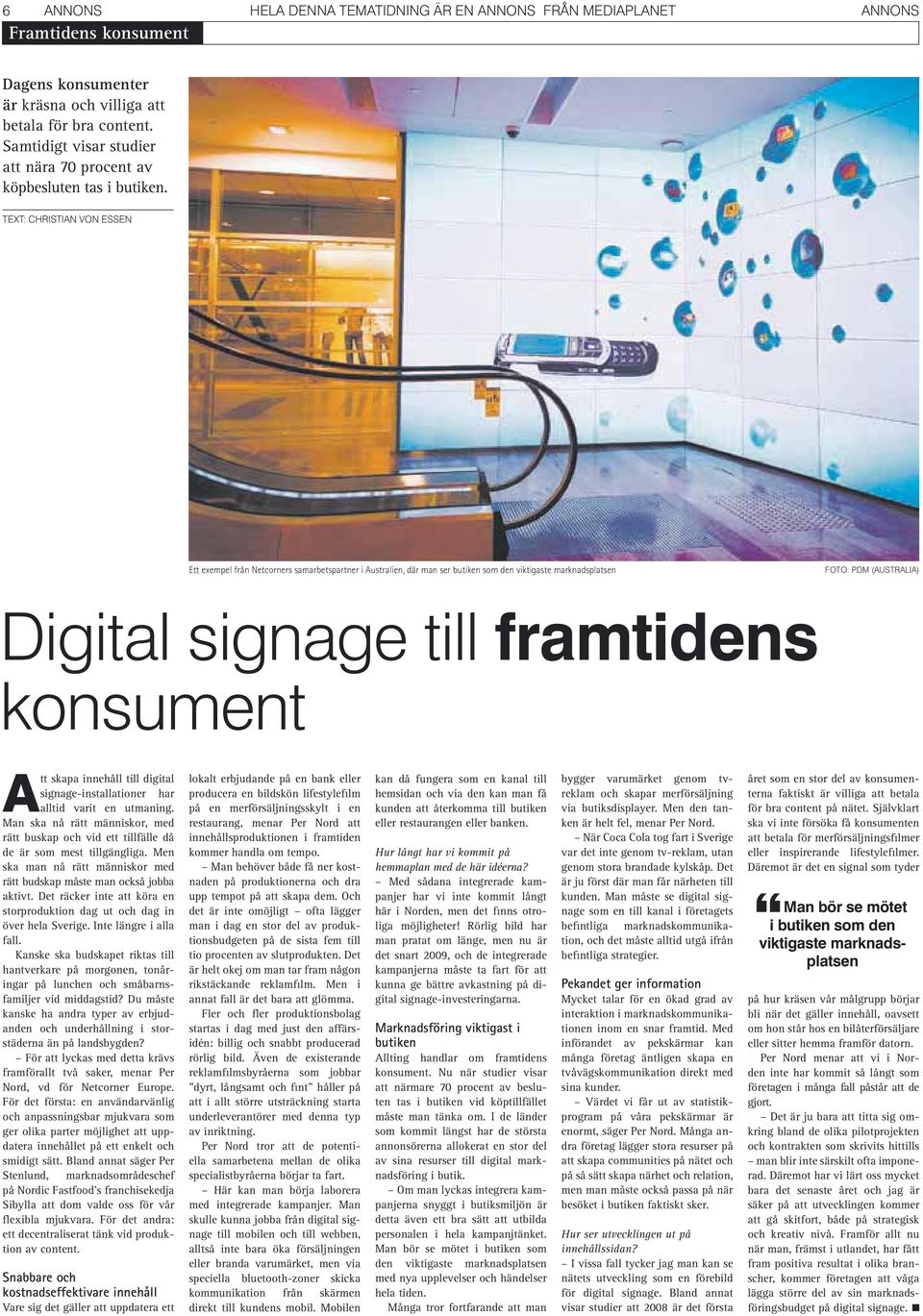 TEXT: CHRISTIAN VON ESSEN Ett exempel från Netcorners samarbetspartner i Australien, där man ser butiken som den viktigaste marknadsplatsen FOTO: PDM (AUSTRALIA) Digital signage till framtidens