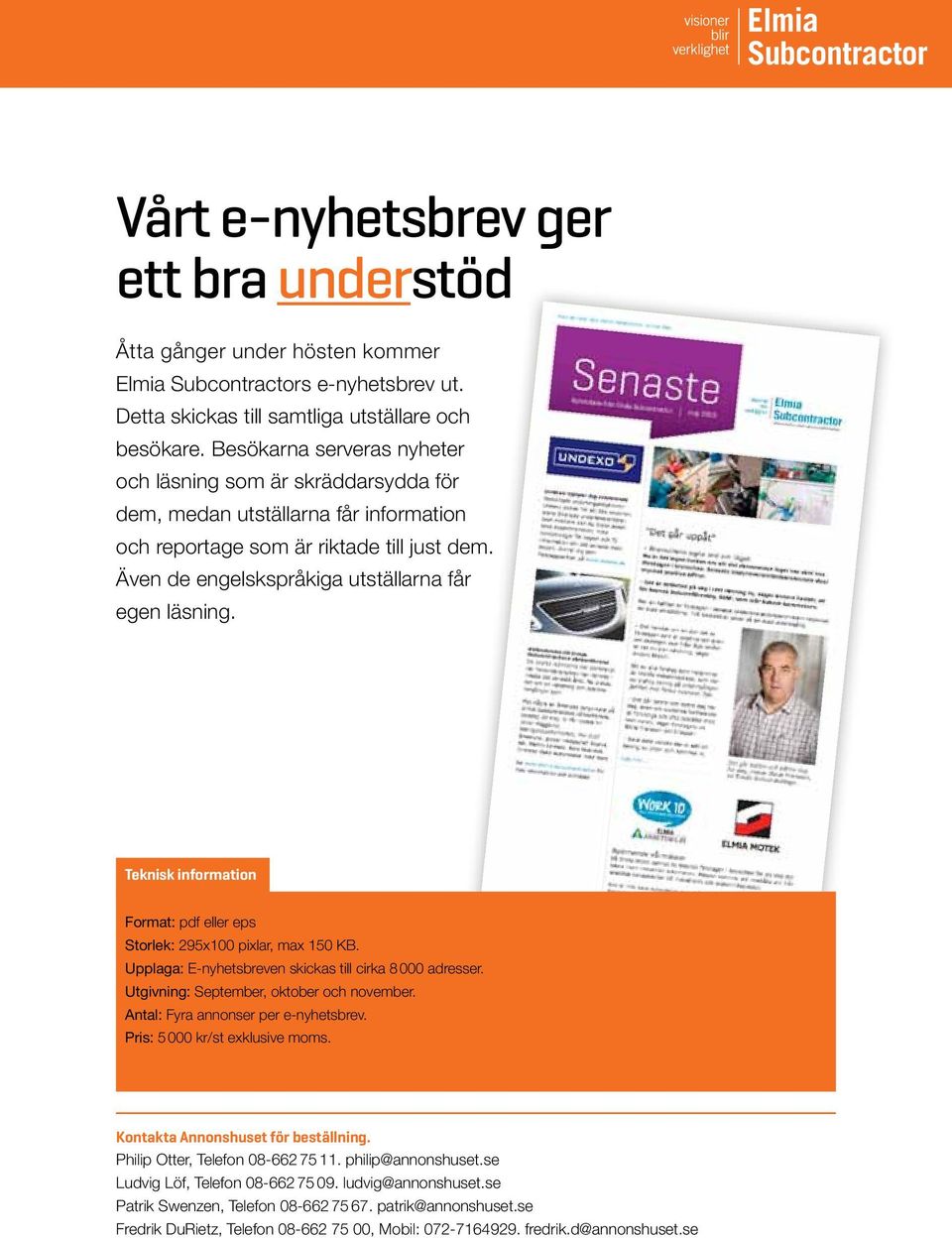 Besökarna serveras nyheter och läsning som är skräddarsydda för dem, medan utställarna får information och reportage som är riktade till just dem.