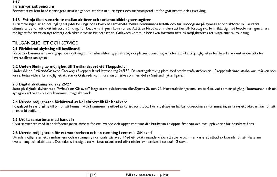 gymnasiet och aktörer skulle verka stimulerande för ett ökat intresse från unga för besöksnäringen i kommunen.