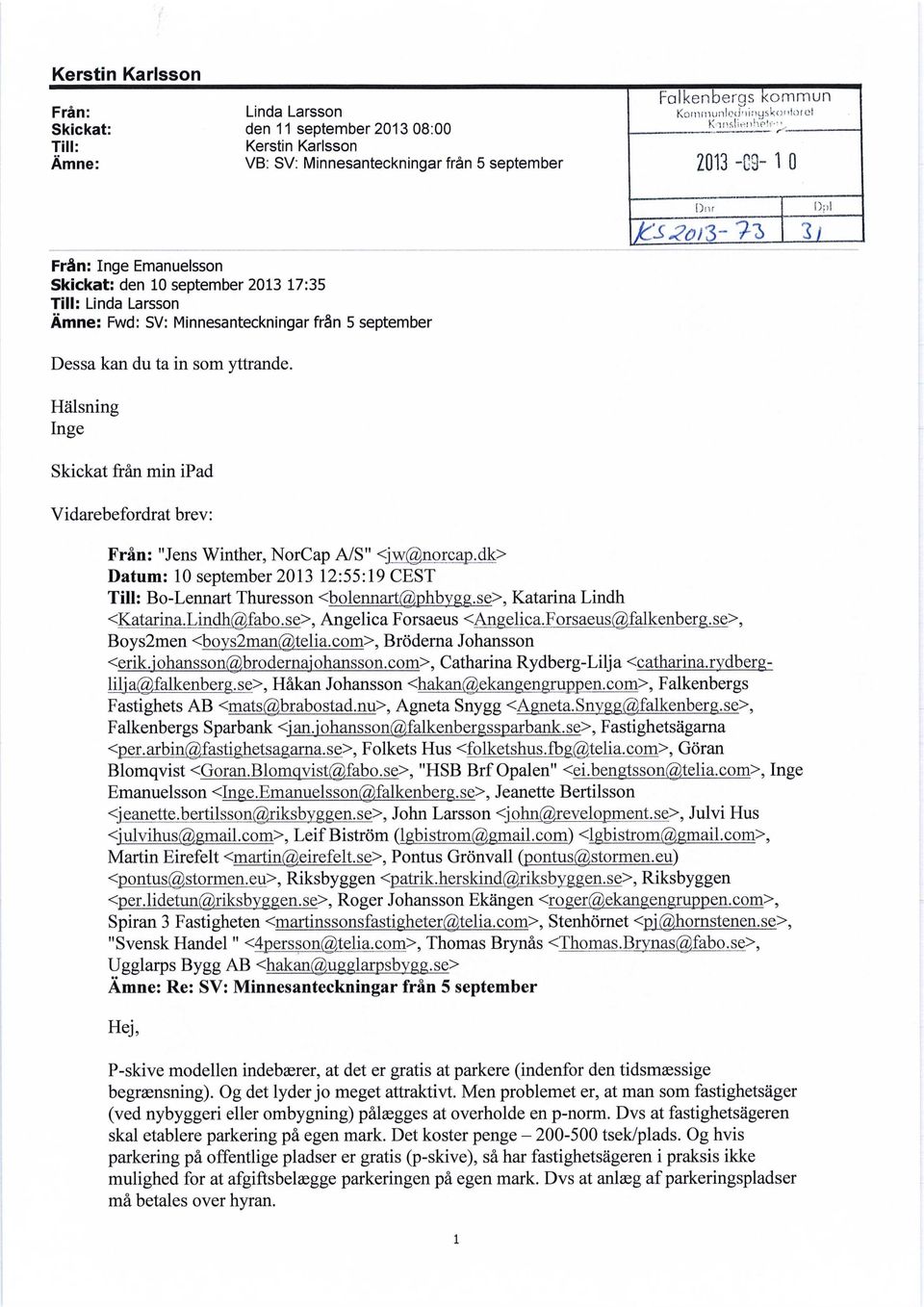 Hälsning Inge Skickat från min ipad Vidarebefordrat brev: Från: "Jens Winther, NorCap A/S" <jw@norcap.dk> Datum: 10 september 2013 12:55:19 CEST Till: Bo-Lennart Thuresson <bolennart@phbvgg.