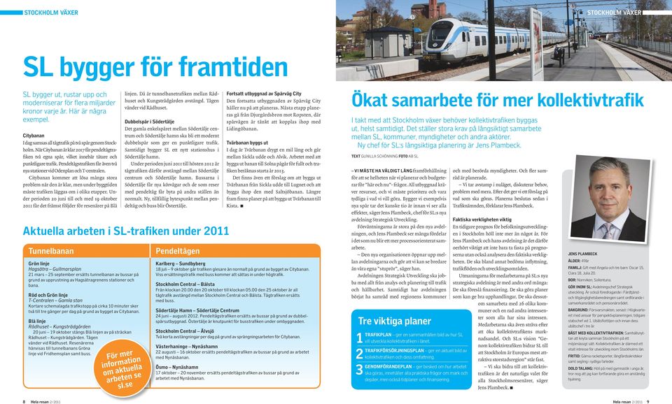 Pendeltågstrafiken får även två nya stationer vid Odenplan och T-centralen. Citybanan kommer att lösa många stora problem när den är klar, men under byggtiden måste trafiken läggas om i olika etapper.