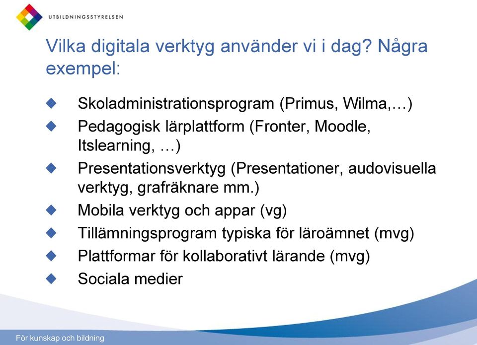 (Fronter, Moodle, Itslearning, ) Presentationsverktyg (Presentationer, audovisuella verktyg,