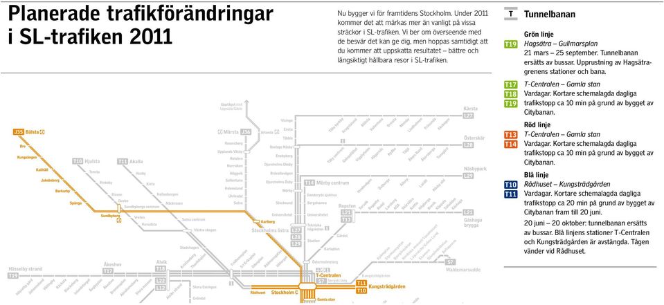 Kungsträdgården Nybroplan Styrmansgatan Djurgårdsbron Nordiska museet/vasamuseet Liljevalchs/Gröna Lund Skansen Djurgårdsskolan Bellmansro S7 Waldemarsudde Tunnelbanan Grön linje Hagsätra