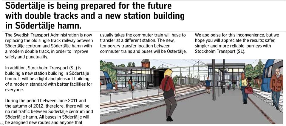 punctuality. usually takes the commuter train will have to transfer at a different station. The new, temporary transfer location between commuter trains and buses will be Östertälje.