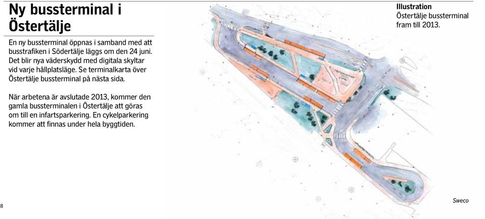 Se terminalkarta över Östertälje bussterminal på nästa sida. Illustration Östertälje bussterminal fram till 2013.