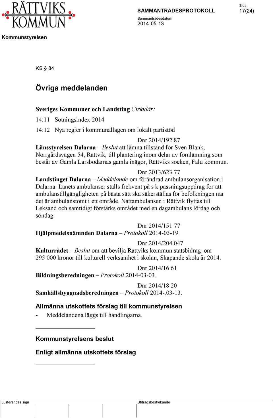Dnr 2013/623 77 Landstinget Dalarna Meddelande om förändrad ambulansorganisation i Dalarna.