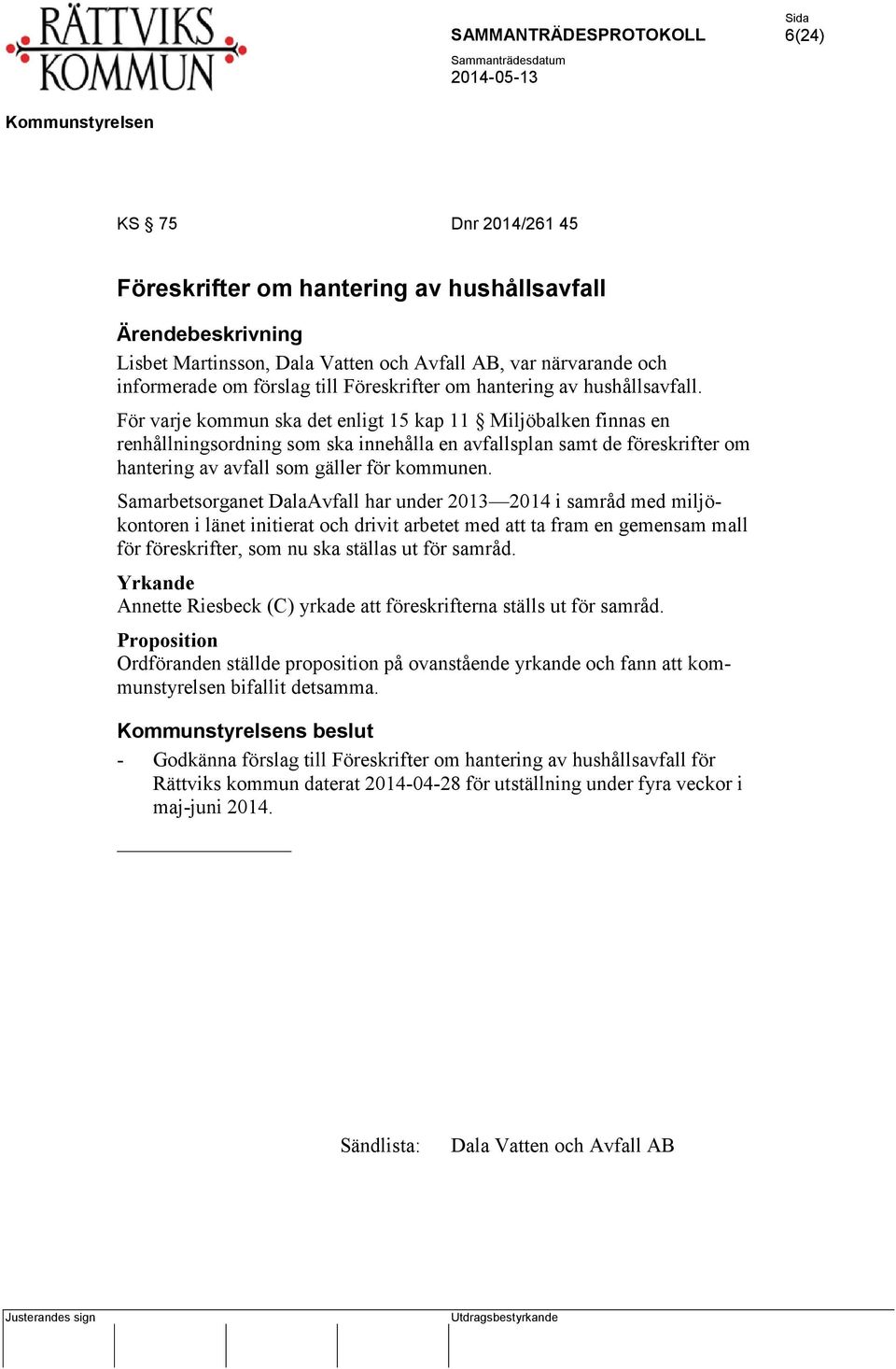 För varje kommun ska det enligt 15 kap 11 Miljöbalken finnas en renhållningsordning som ska innehålla en avfallsplan samt de föreskrifter om hantering av avfall som gäller för kommunen.