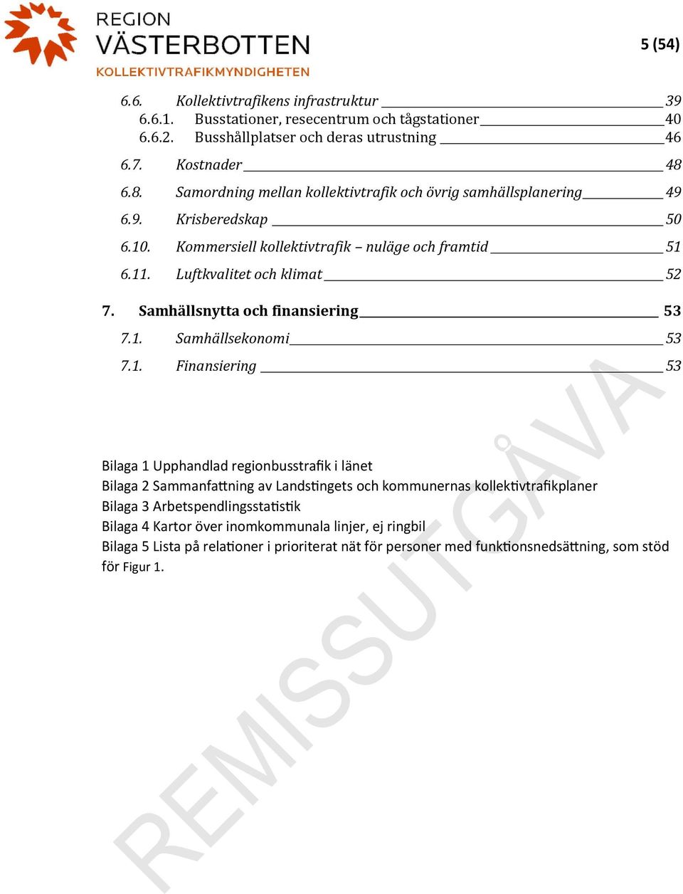 Samhällsnytta och finansiering 53 7.1.