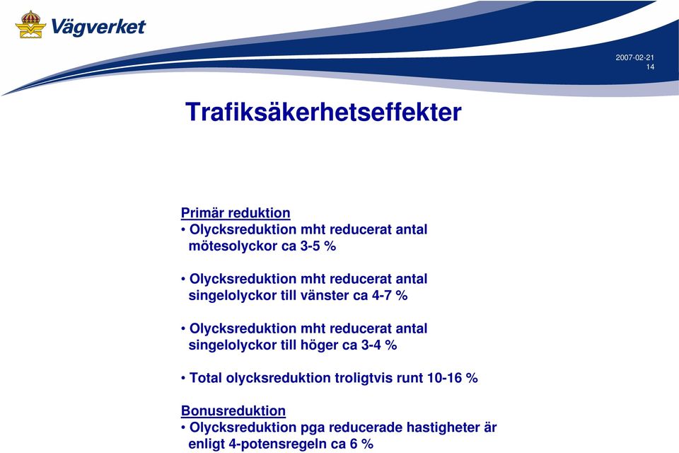 Olycksreduktion mht reducerat antal singelolyckor till höger ca 3-4 % Total olycksreduktion