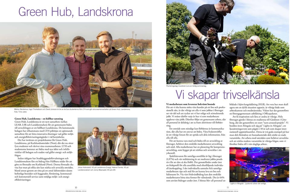 Foto: Timo Julko Green Hub, Landskrona en hållbar satsning Green Hub, Landskrona är ett nytt samarbete mellan LEAB, LSR och Landskronahem för att gemensamt bidra till utvecklingen av ett hållbart