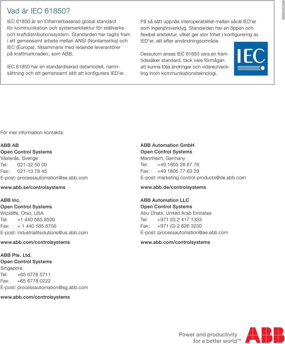 IEC 61850 har en standardiserad datamodell, namnsättning och ett gemensamt sätt att konfigurera IED er. På så sätt uppnås interoperabilitet mellan såväl IED er som ingenjörsverktyg.