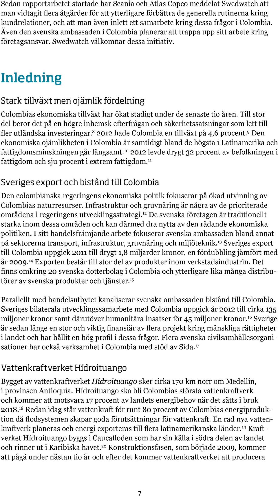 Inledning Stark tillväxt men ojämlik fördelning Colombias ekonomiska tillväxt har ökat stadigt under de senaste tio åren.