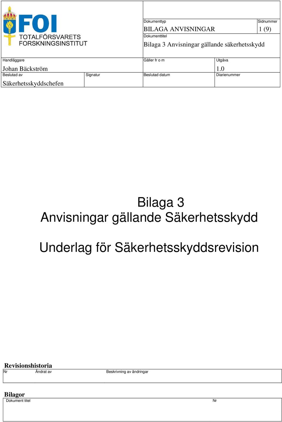 0 Beslutad av Signatur Beslutad datum Diarienummer Säkerhetsskyddschefen Bilaga 3 Anvisningar
