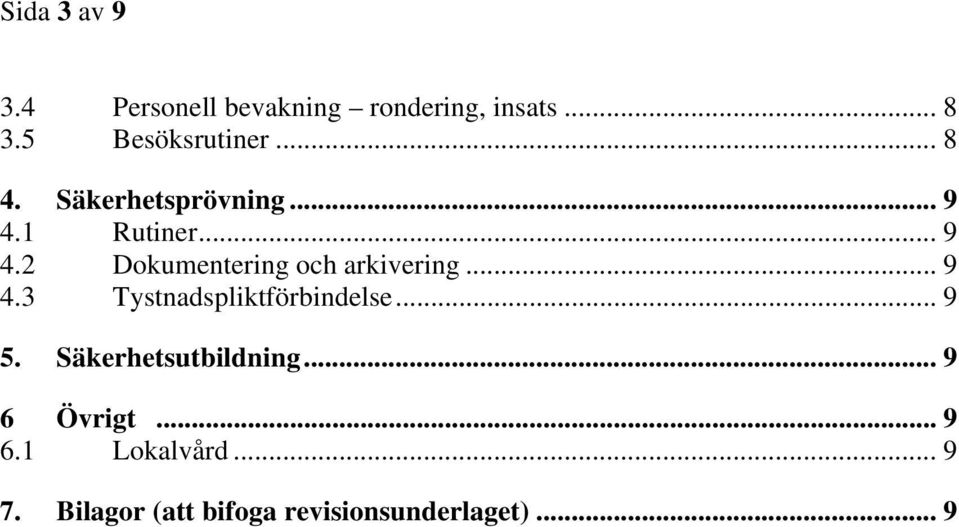 .. 9 4.3 Tystnadspliktförbindelse... 9 5. Säkerhetsutbildning... 9 6 Övrigt.