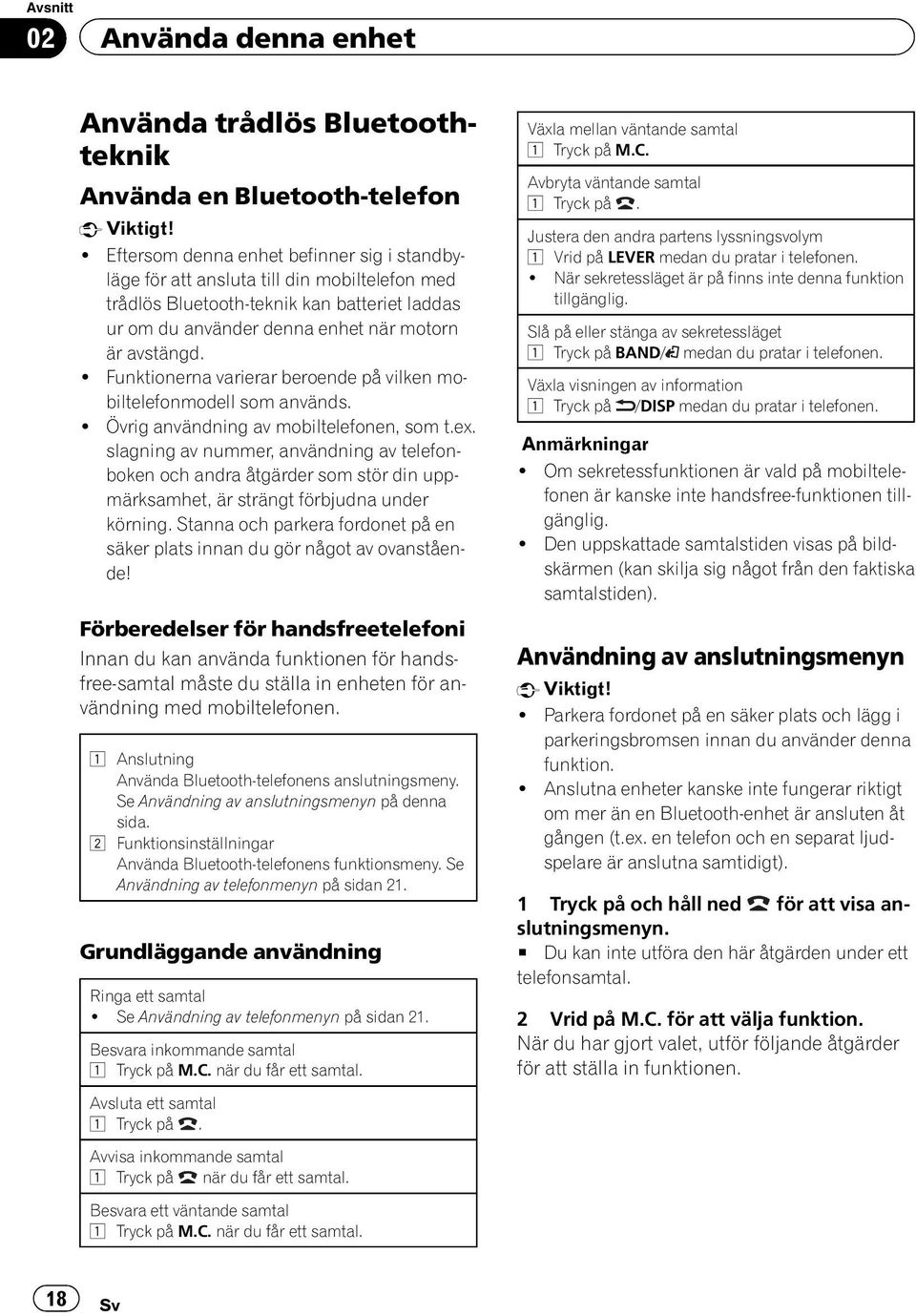 ! Funktionerna varierar beroende på vilken mobiltelefonmodell som används.! Övrig användning av mobiltelefonen, som t.ex.