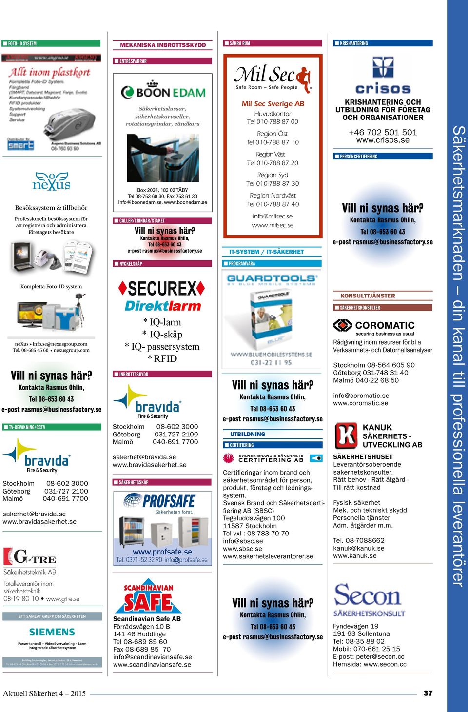 se n INBROTTSSKYDD n SÄKERHETSSKÅP www.profsafe.se Tel. 371-52 32 9 info@profsafe.se Scaninavian Safe AB Förråsvägen 1 B 141 46 Huinge Tel 8-689 85 6 Fax 8-689 85 7 info@scaninaviansafe.se www.