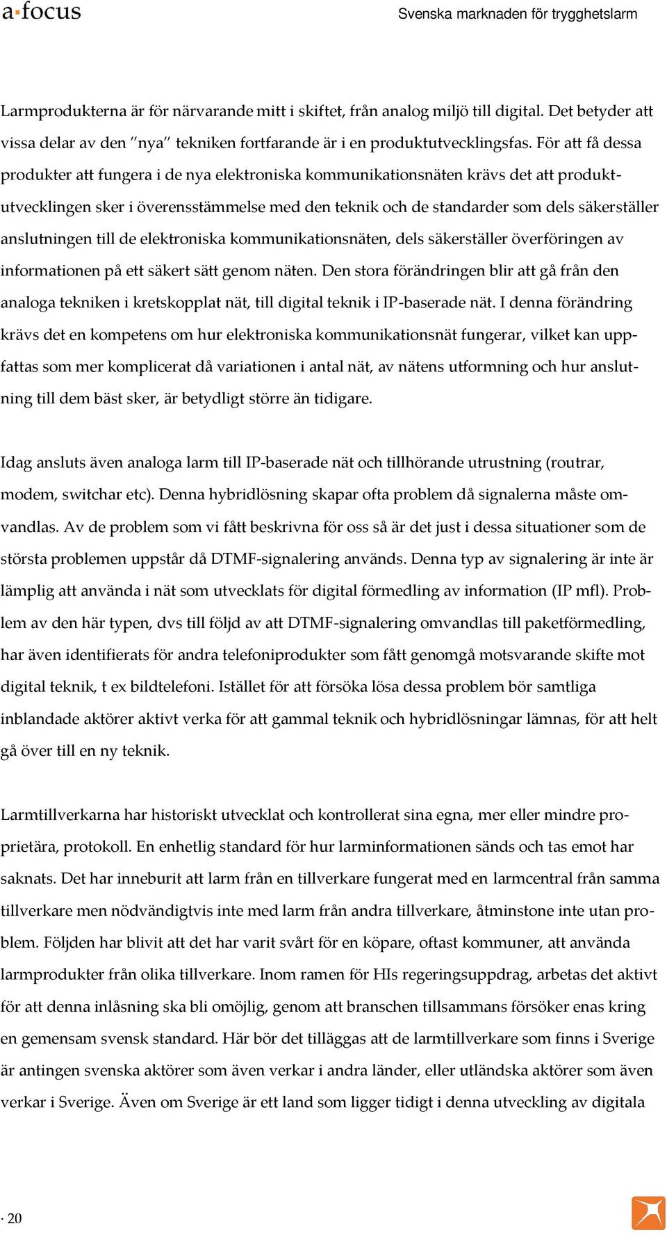 anslutningen till de elektroniska kommunikationsnäten, dels säkerställer överföringen av informationen på ett säkert sätt genom näten.