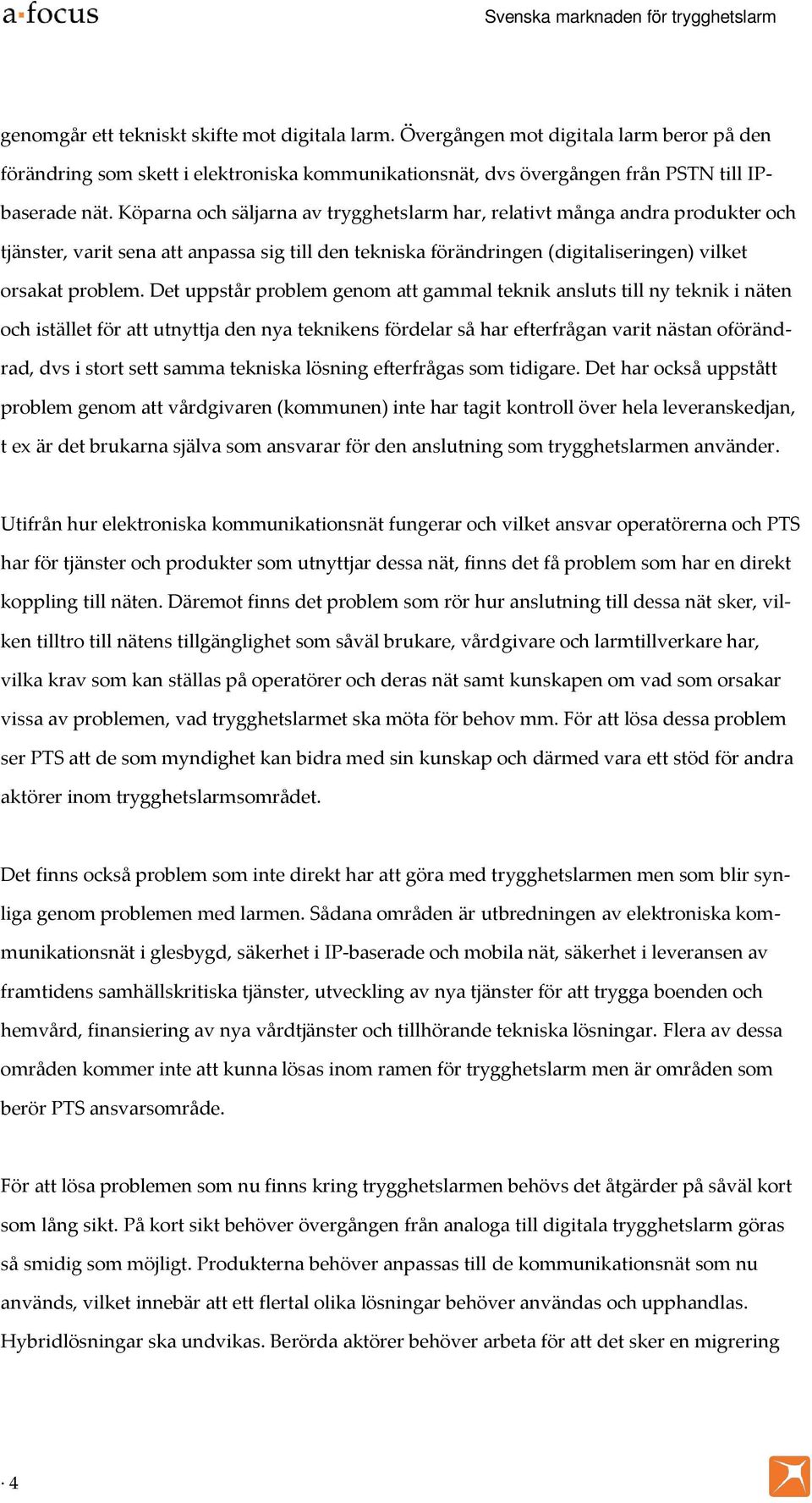 Det uppstår problem genom att gammal teknik ansluts till ny teknik i näten och istället för att utnyttja den nya teknikens fördelar så har efterfrågan varit nästan oförändrad, dvs i stort sett samma