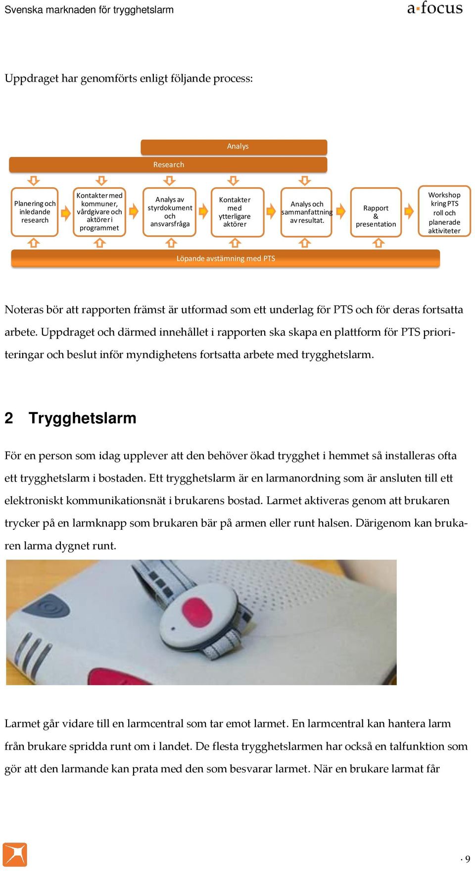 Rapport & presentation Workshop kring PTS roll och planerade aktiviteter Löpande avstämning med PTS Noteras bör att rapporten främst är utformad som ett underlag för PTS och för deras fortsatta