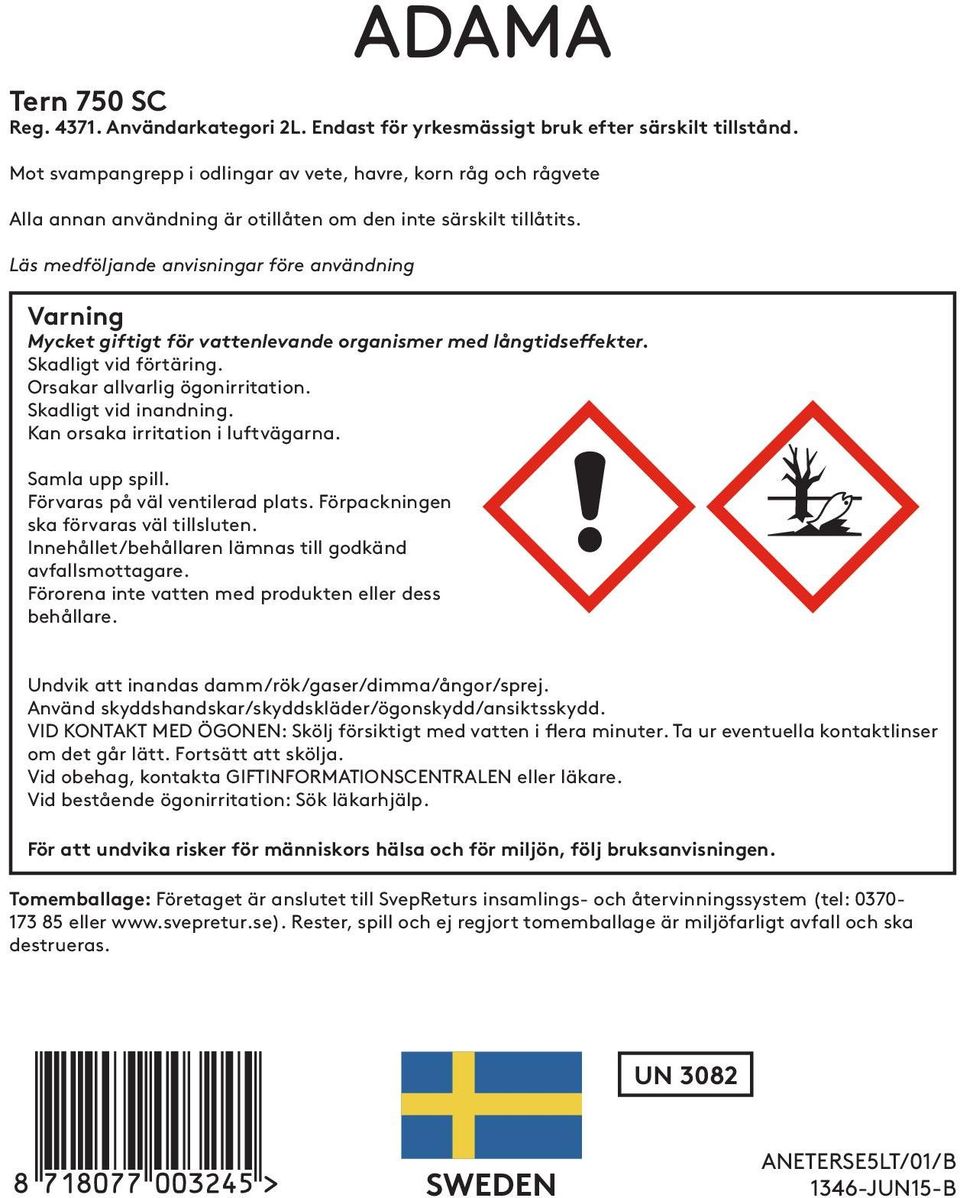 Läs medföljande anvisningar före användning Varning Mycket giftigt för vattenlevande organismer med långtidseffekter. Skadligt vid förtäring. Orsakar allvarlig ögonirritation. Skadligt vid inandning.