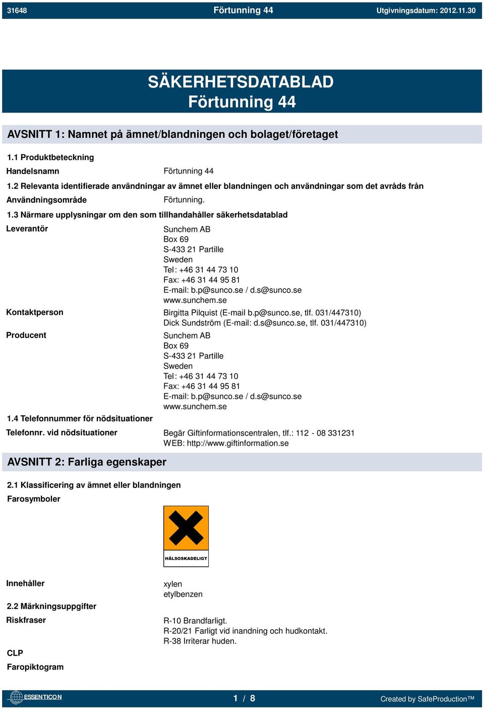 3 Närmare upplysningar om den som tillhandahåller säkerhetsdatablad Leverantör Sunchem AB Box 69 S-433 21 Partille Sweden Tel: +46 31 44 73 10 Fax: +46 31 44 95 81 E-mail: b.p@sunco.se / d.s@sunco.