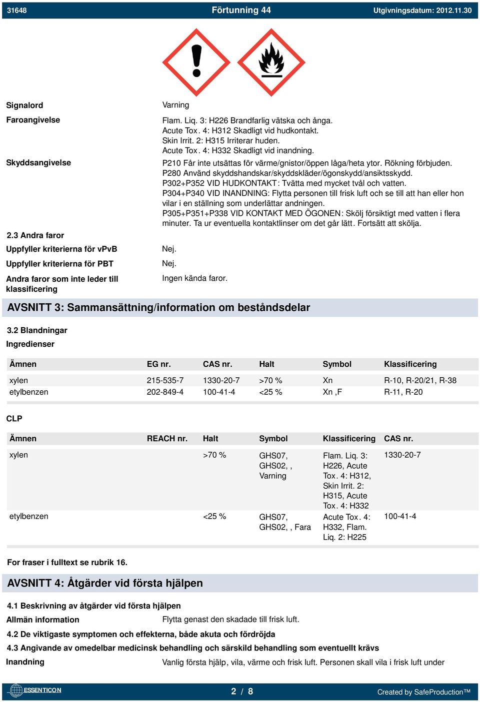 P210 Får inte utsättas för värme/gnistor/öppen låga/heta ytor. Rökning förbjuden. P280 Använd skyddshandskar/skyddskläder/ögonskydd/ansiktsskydd.