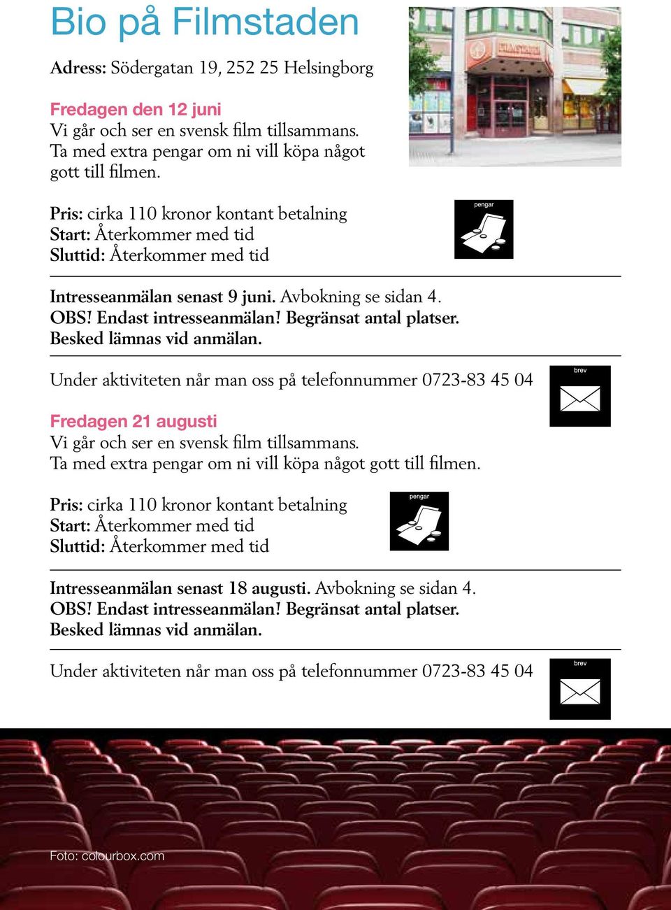 Begränsat antal platser. Besked lämnas vid anmälan. Under aktiviteten når man oss på telefonnummer 0723-83 45 04 Fredagen 21 augusti Vi går och ser en svensk film tillsammans.