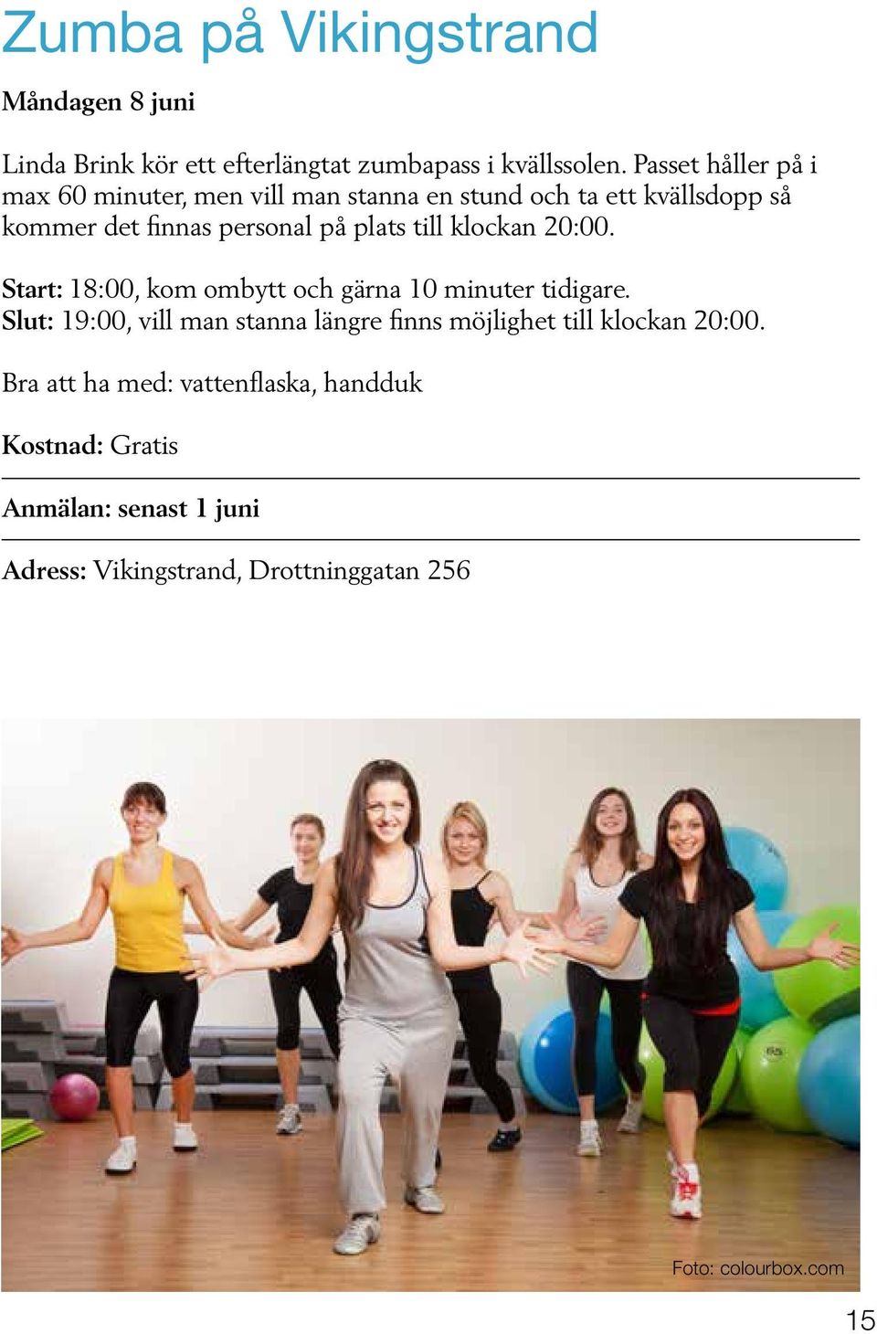 till klockan 20:00. Start: 18:00, kom ombytt och gärna 10 minuter tidigare.