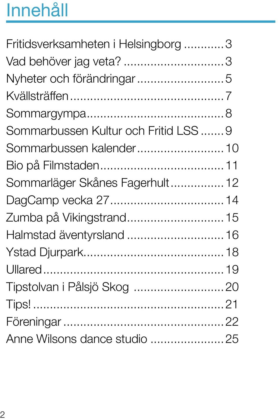 ..11 Sommarläger Skånes Fagerhult...12 DagCamp vecka 27...14 Zumba på Vikingstrand...15 Halmstad äventyrsland.