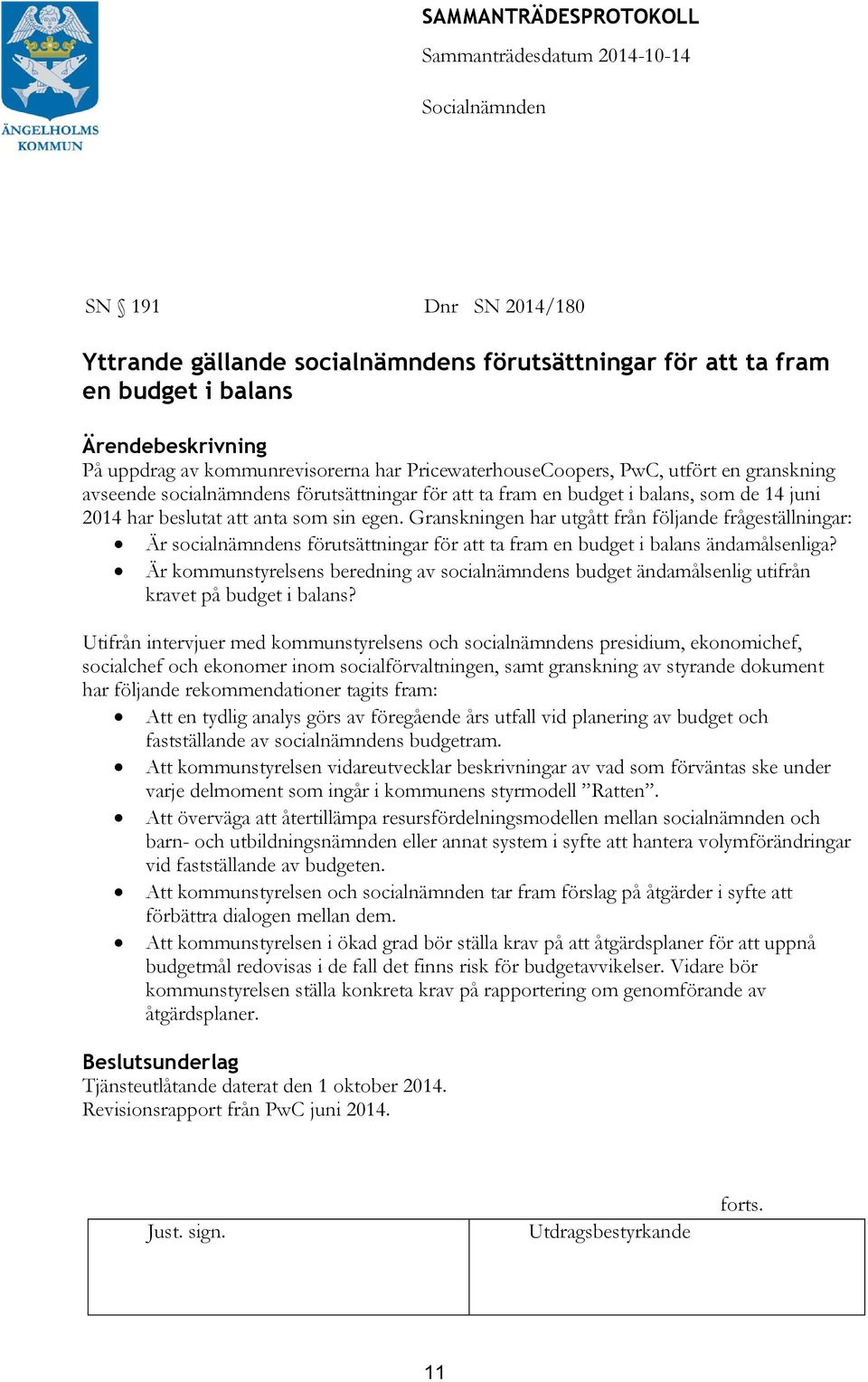 Granskningen har utgått från följande frågeställningar: Är socialnämndens förutsättningar för att ta fram en budget i balans ändamålsenliga?