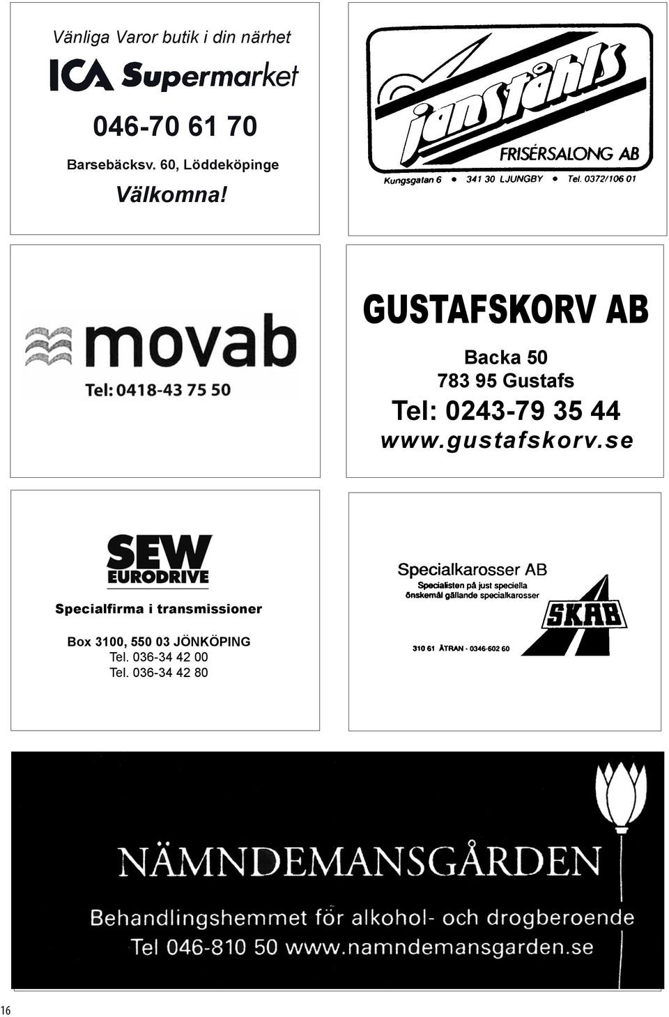 GUSTAFSKORV AB Backa 50 783 95 Gustafs Tel: 0243-79 35 44 www.