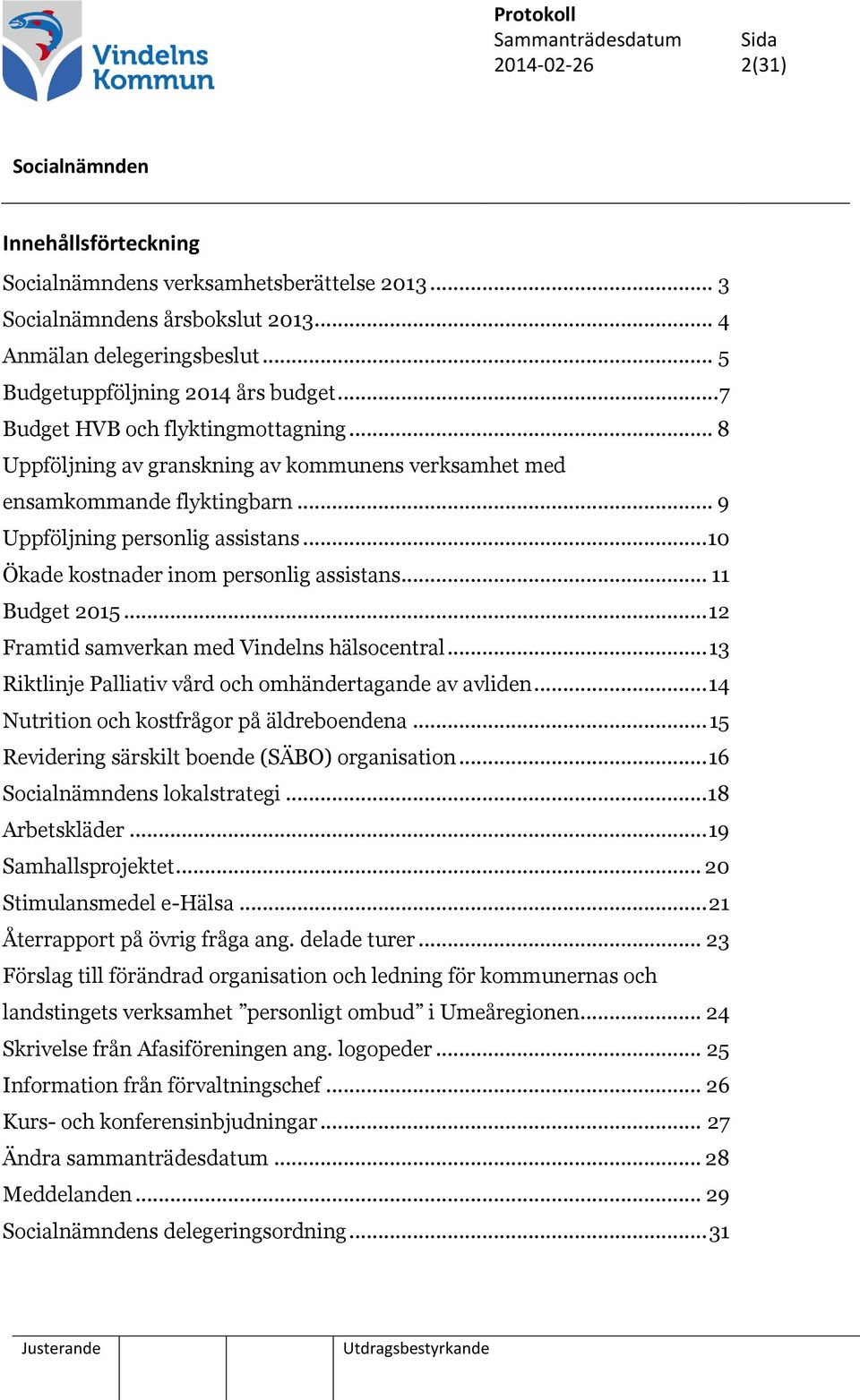 .. 12 Framtid samverkan med Vindelns hälsocentral... 13 Riktlinje Palliativ vård och omhändertagande av avliden... 14 Nutrition och kostfrågor på äldreboendena.