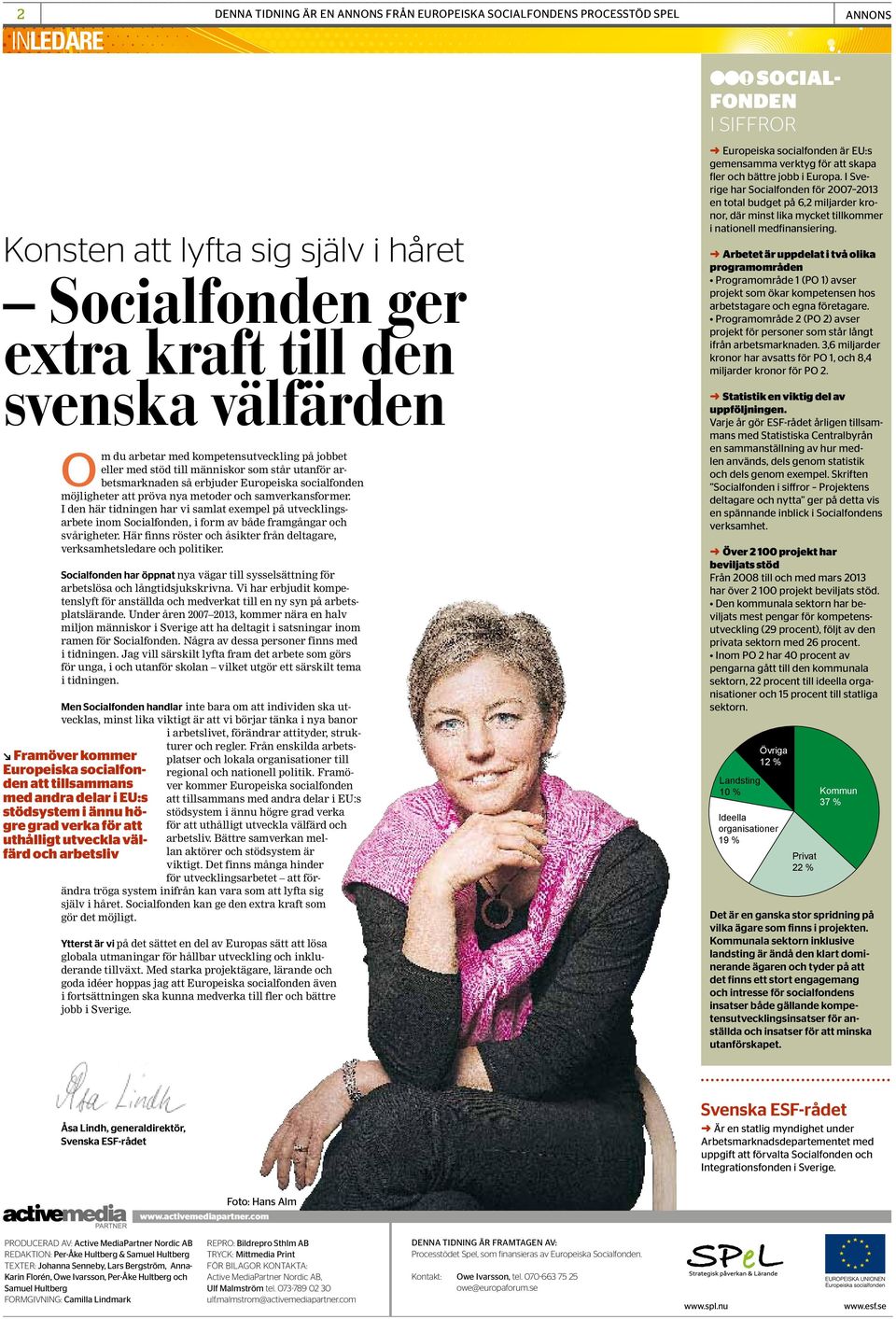 I den här tidningen har vi samlat exempel på utvecklingsarbete inom Socialfonden, i form av både framgångar och svårigheter.