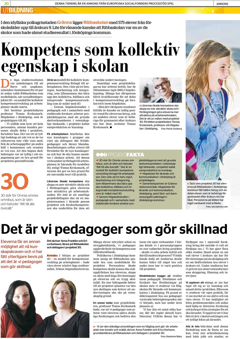 Kompetens som kollektiv egenskap i skolan De låga studieresultaten var anledningen till att Barn- och ungdomsnämnden i kommunen för ett par år sedan valde Ribbaskolan som modellskola, när