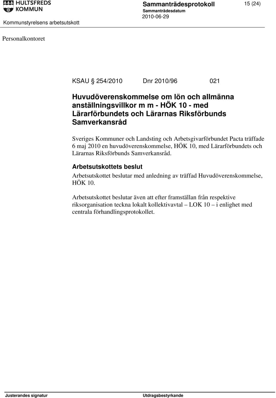 huvudöverenskommelse, HÖK 10, med Lärarförbundets och Lärarnas Riksförbunds Samverkansråd.