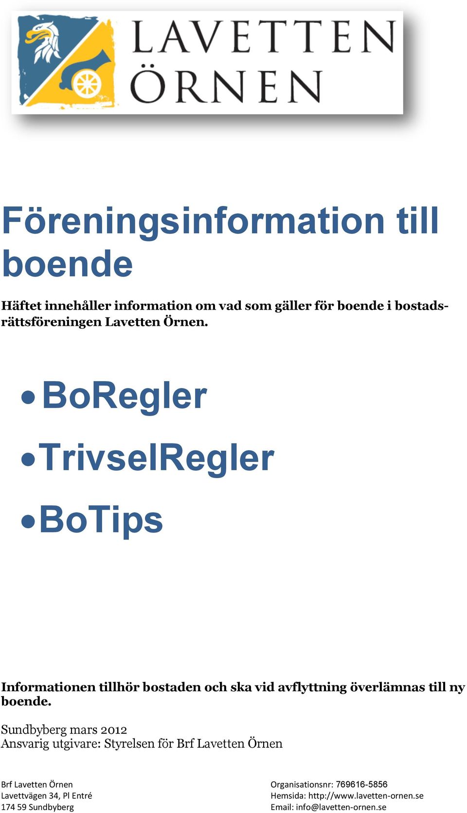 BoRegler TrivselRegler BoTips Informationen tillhör bostaden och ska vid