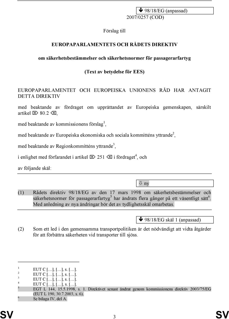 2, med beaktande av kommissionens förslag 1, med beaktande av Europeiska ekonomiska och sociala kommitténs yttrande 2, med beaktande av Regionkommitténs yttrande 3, i enlighet med förfarandet i