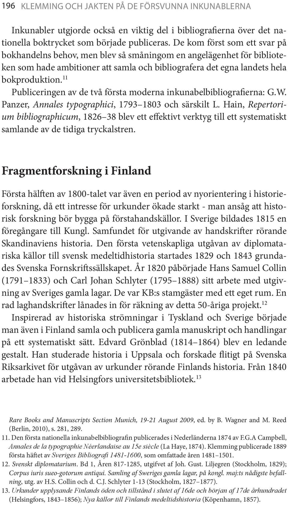 11 Publiceringen av de två första moderna inkunabelbibliografierna: G.W. Panzer, Annales typographici, 1793 1803 och särskilt L.