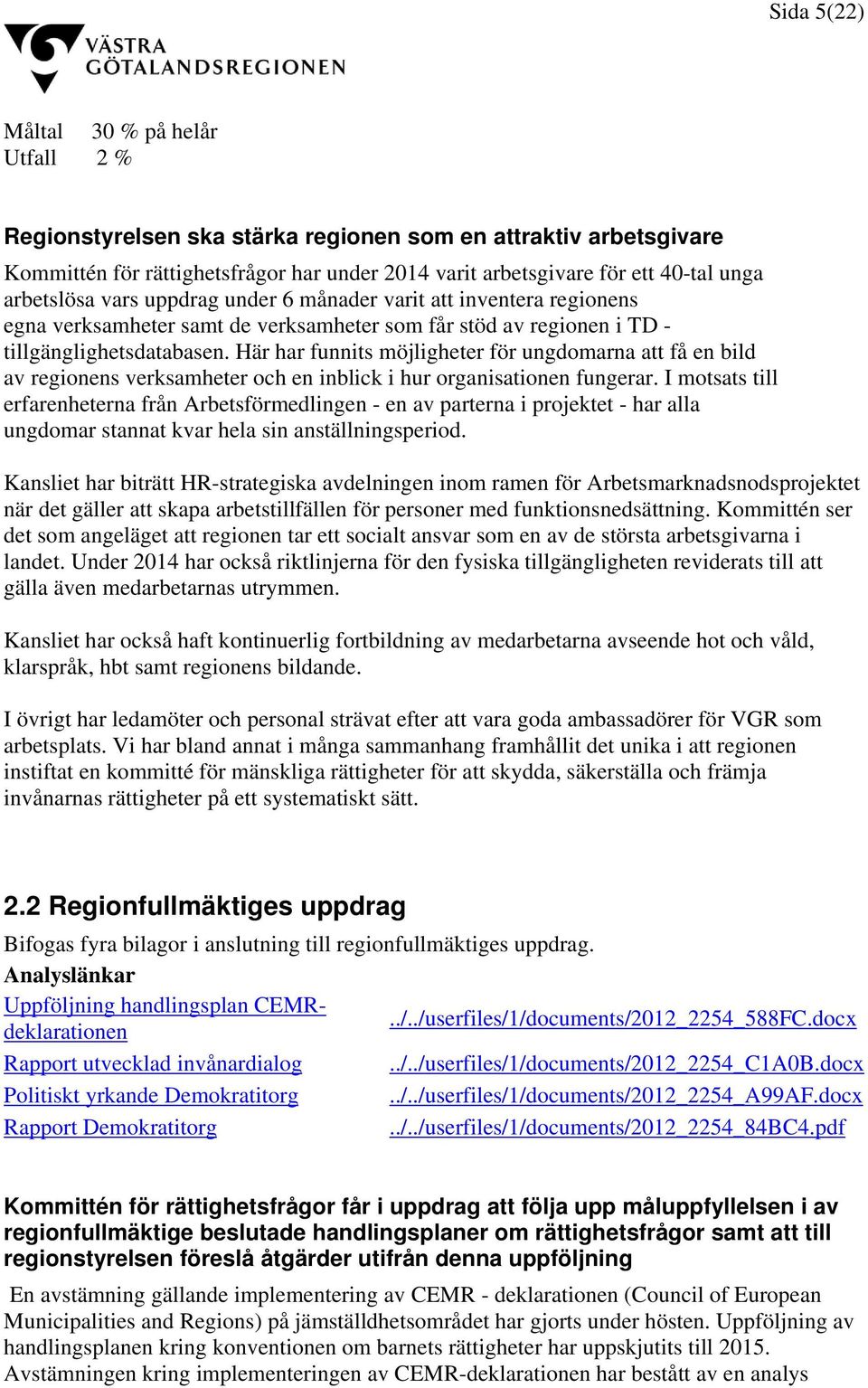 Här har funnits möjligheter för ungdomarna att få en bild av regionens verksamheter och en inblick i hur organisationen fungerar.