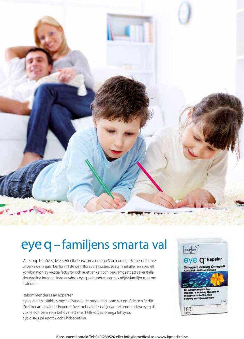 Idag används eyeq av hundratusentals nöjda familjer runt om i världen.