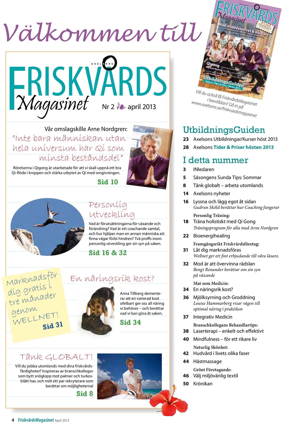 i kroppen och stärka utbytet av Qi med omgivningen. Marknadsför dig gratis i tre månader genom WELLNET! Sid 31 Tänk GLOBALT! Vill du jobba utomlands med dina friskvårdsfärdigheter?