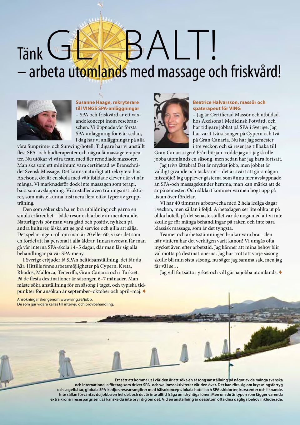 Tidigare har vi anställt flest SPA- och hudterapeuter och några få massageterapeuter. Nu utökar vi våra team med fler renodlade massörer.